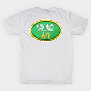 That Aint No Joke T-Shirt